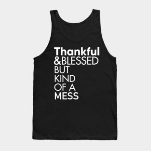 Thankful and Blessed But Kind of a Mess T-Shirt Tank Top